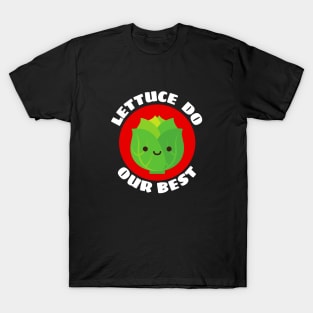 Lettuce Do Our Best | Lettuce Pun T-Shirt